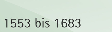 1553 bis 1683